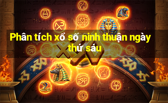 Phân tích xổ số ninh thuận ngày thứ sáu