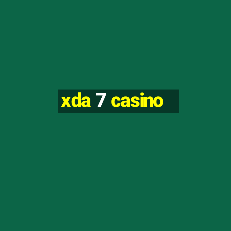 xda 7 casino