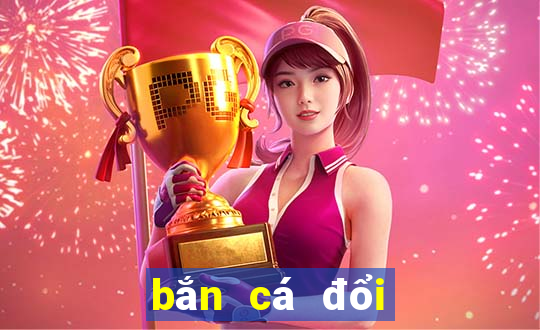 bắn cá đổi the online