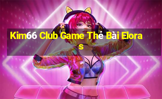 Kim66 Club Game Thẻ Bài Eloras