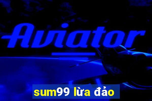 sum99 lừa đảo