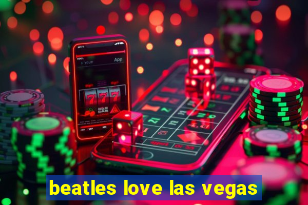 beatles love las vegas