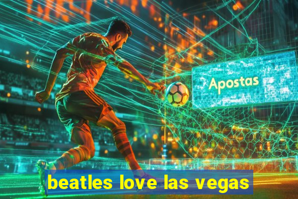 beatles love las vegas