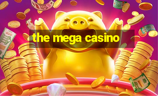 the mega casino