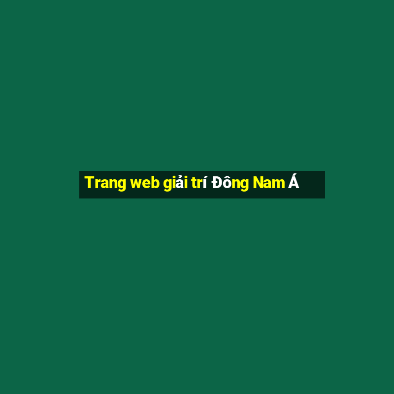 Trang web giải trí Đông Nam Á