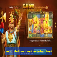 gear club mod apk greatmodapk