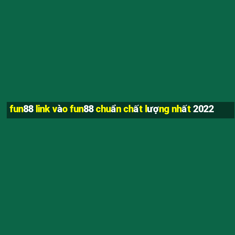 fun88 link vào fun88 chuẩn chất lượng nhất 2022