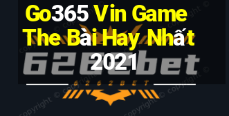 Go365 Vin Game The Bài Hay Nhất 2021