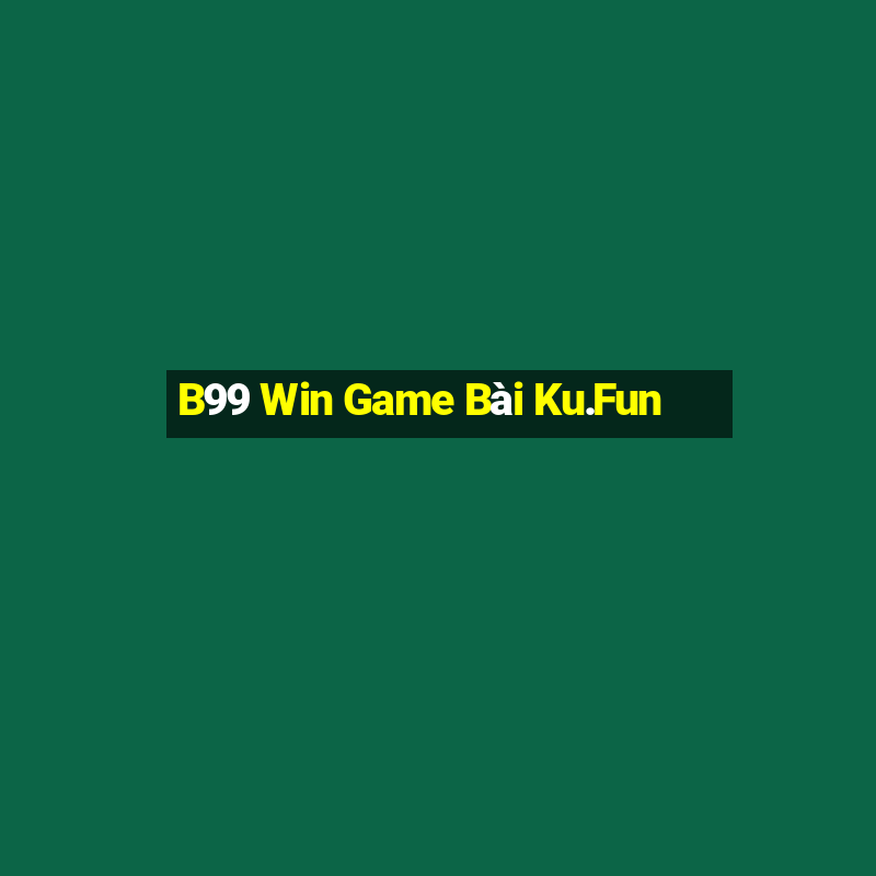 B99 Win Game Bài Ku.Fun