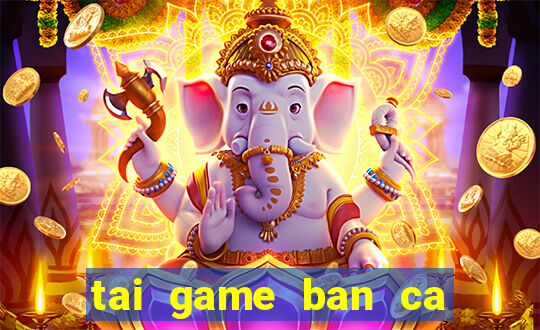 tai game ban ca phat loc 2