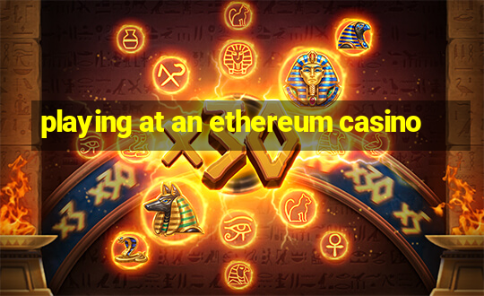 playing at an ethereum casino