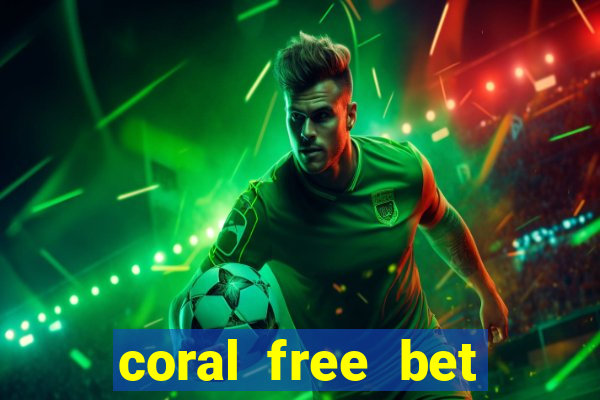 coral free bet sign up