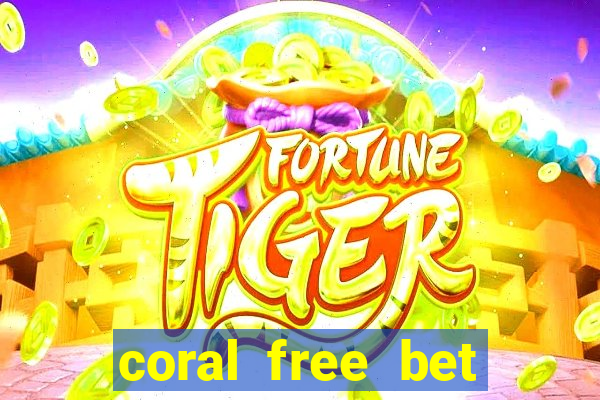 coral free bet sign up