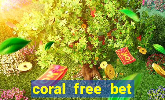 coral free bet sign up