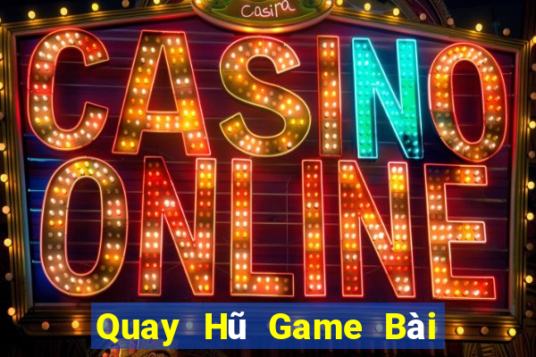 Quay Hũ Game Bài Giải Trí