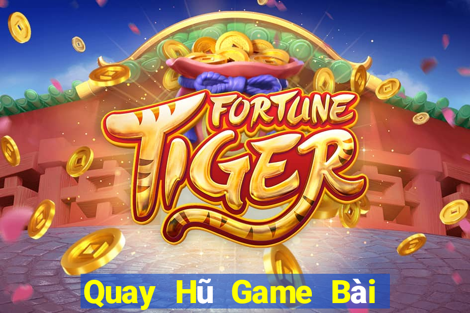 Quay Hũ Game Bài Giải Trí