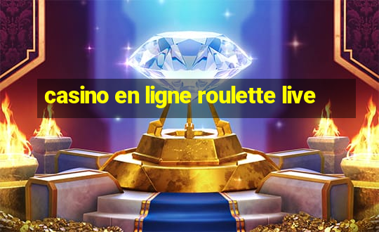 casino en ligne roulette live