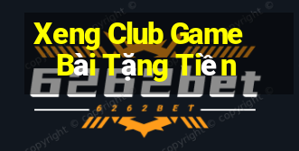 Xeng Club Game Bài Tặng Tiền