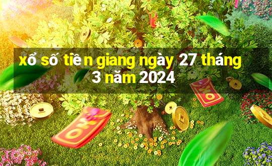 xổ số tiền giang ngày 27 tháng 3 năm 2024