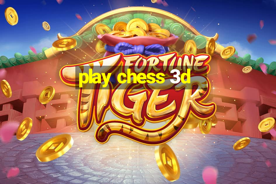 play chess 3d