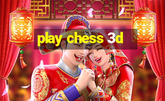 play chess 3d