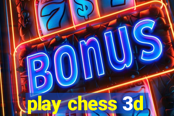 play chess 3d