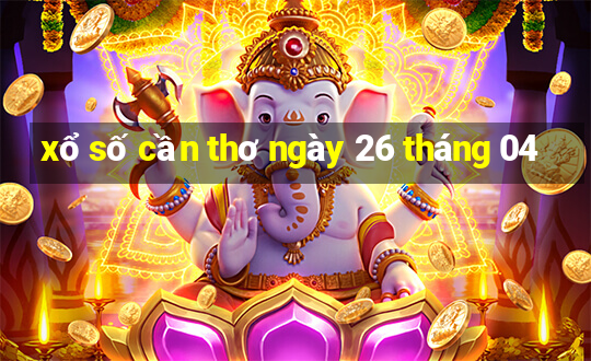 xổ số cần thơ ngày 26 tháng 04