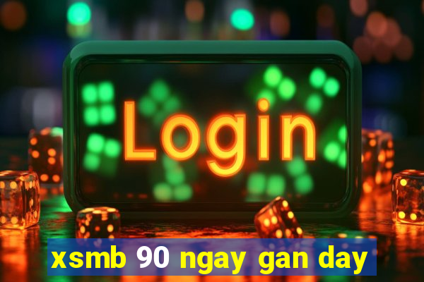 xsmb 90 ngay gan day