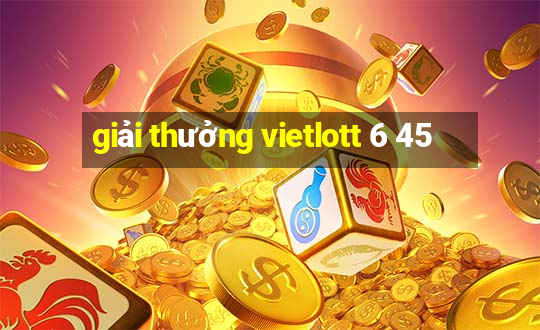 giải thưởng vietlott 6 45