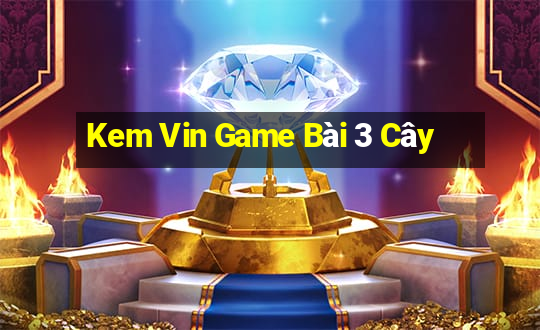 Kem Vin Game Bài 3 Cây