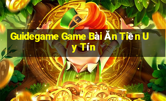 Guidegame Game Bài Ăn Tiền Uy Tín