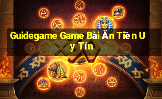 Guidegame Game Bài Ăn Tiền Uy Tín