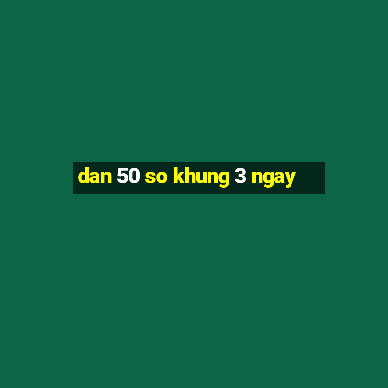 dan 50 so khung 3 ngay