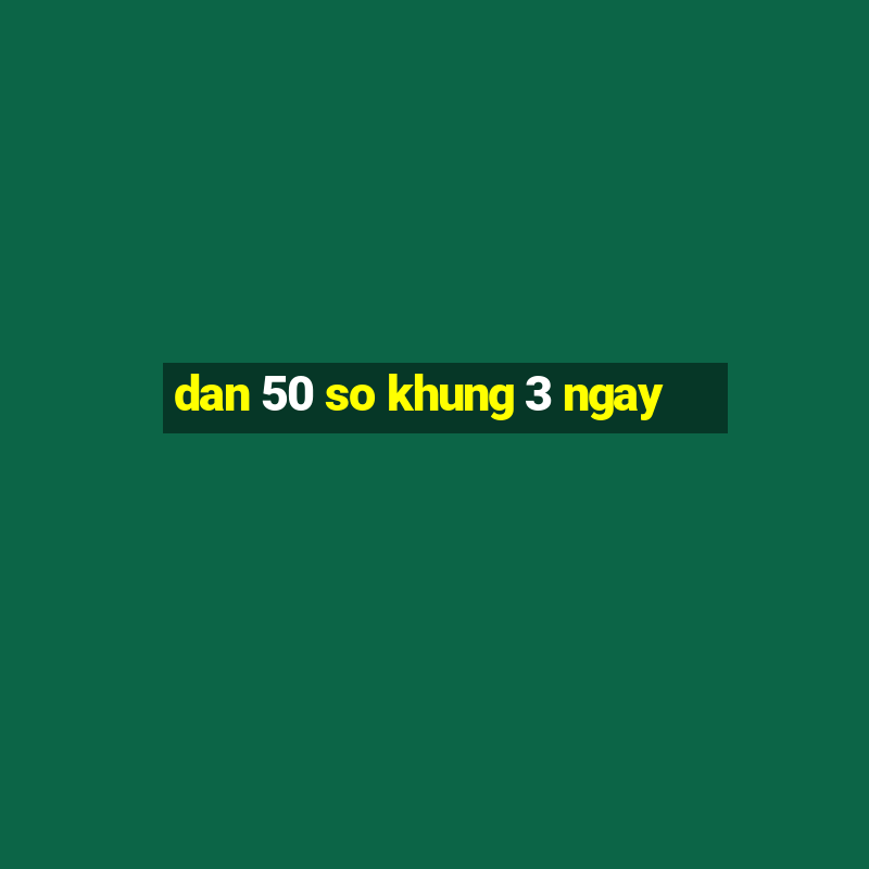 dan 50 so khung 3 ngay