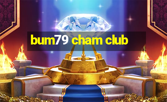 bum79 cham club