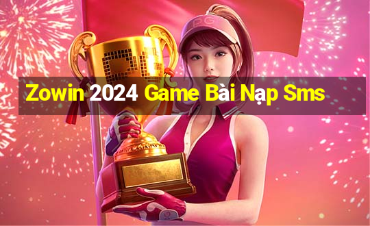 Zowin 2024 Game Bài Nạp Sms