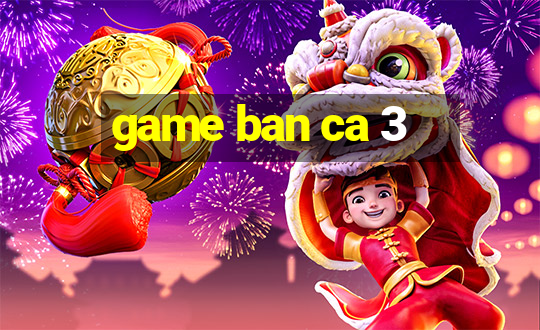 game ban ca 3