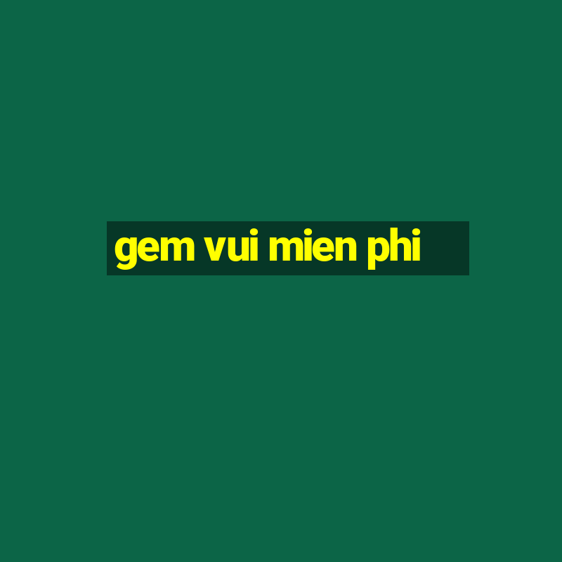 gem vui mien phi