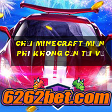 chơi minecraft miễn phí không cần tải về