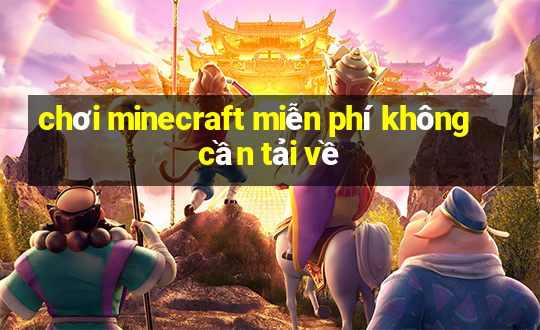 chơi minecraft miễn phí không cần tải về