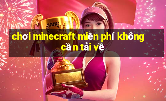 chơi minecraft miễn phí không cần tải về