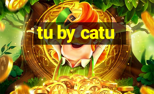 tu by catu