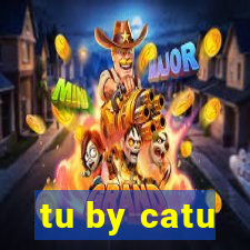 tu by catu