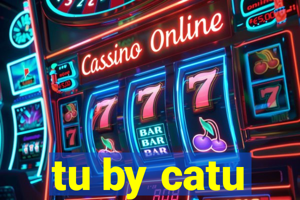 tu by catu