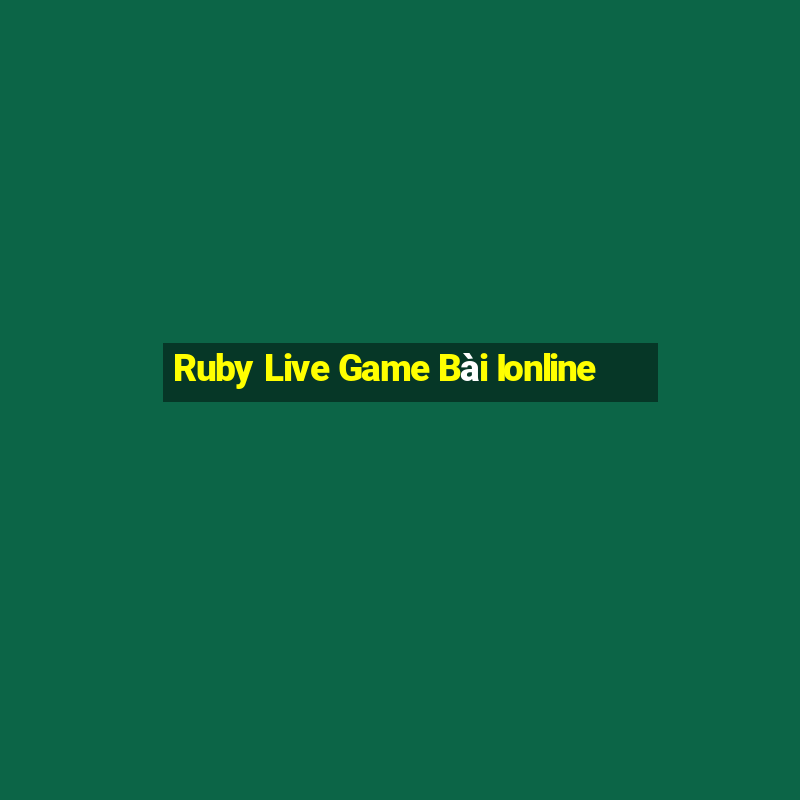 Ruby Live Game Bài Ionline