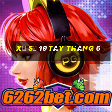 xổ số 10 tây tháng 6