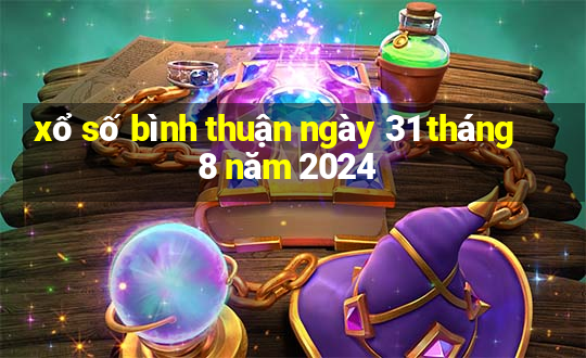 xổ số bình thuận ngày 31 tháng 8 năm 2024