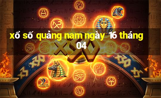 xổ số quảng nam ngày 16 tháng 04