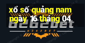 xổ số quảng nam ngày 16 tháng 04