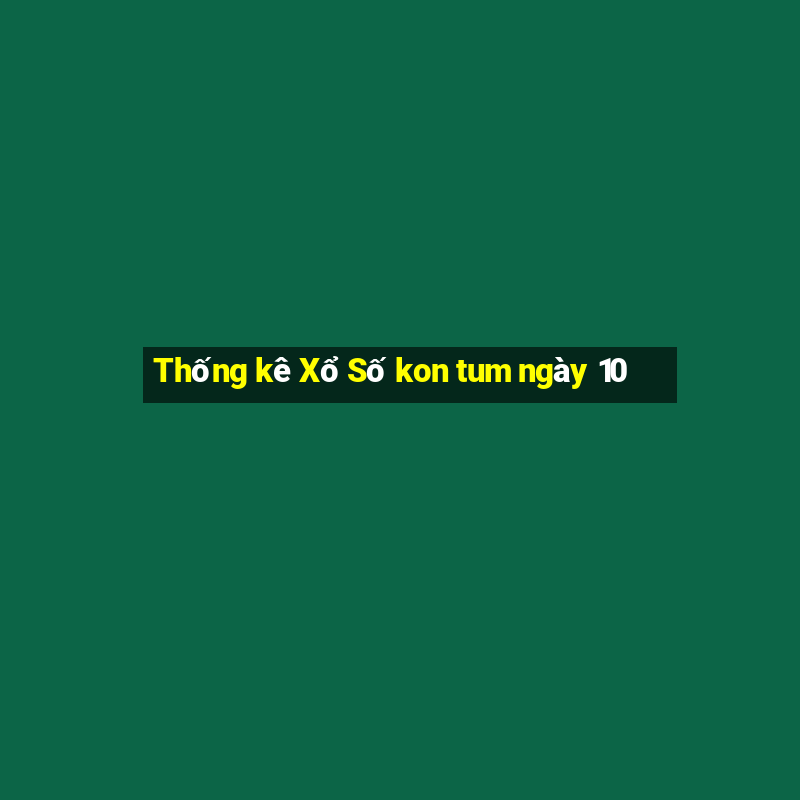 Thống kê Xổ Số kon tum ngày 10